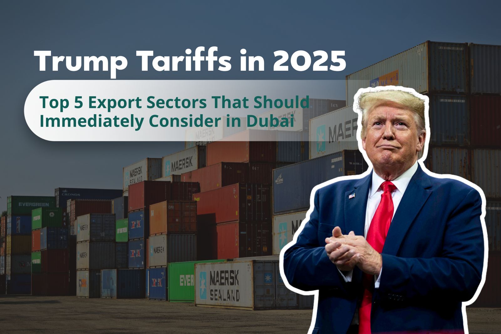 Trump Tariffs in 2025: Top 5 Export Sectors That Should Immediately Consider in Dubai