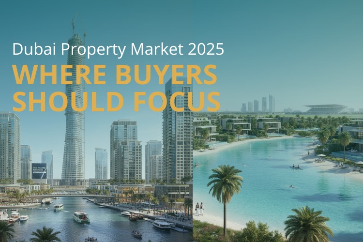 Dubai Property Market 2025: Where Buyers Should Focus