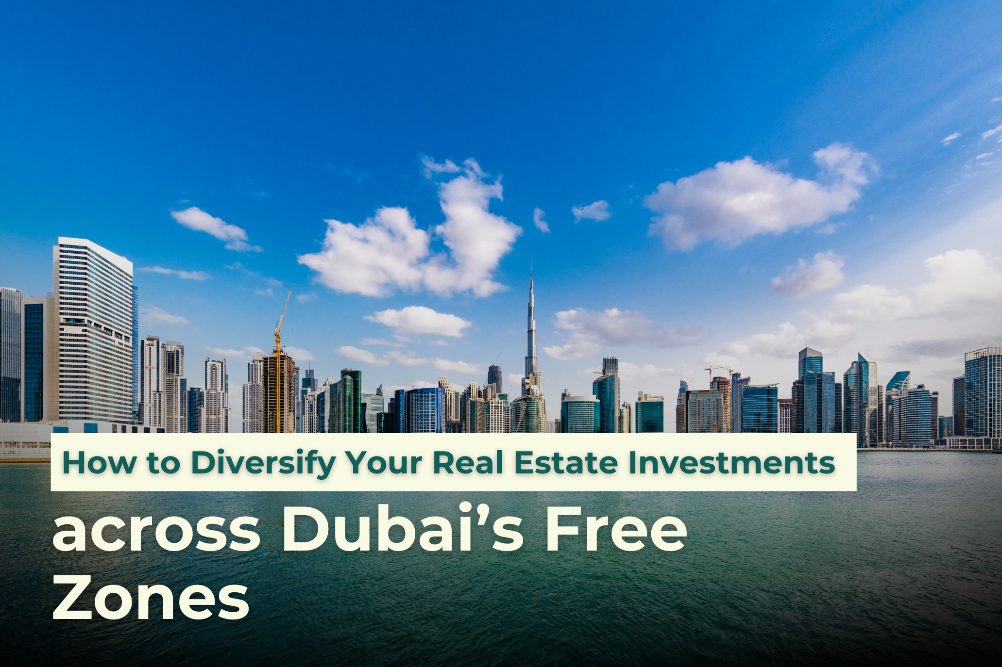How to Diversify Your Real Estate Investments across Dubai’s Free Zones
