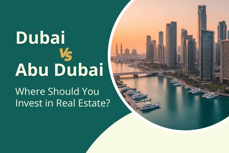 Dubai vs Abu Dhabi: Where Should You Invest in Real Estate?