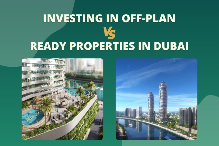 Investing in Off-Plan vs Ready Properties in Dubai