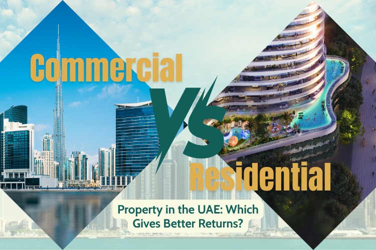 Commercial vs Residential Property in the UAE: Which Gives Better Returns?