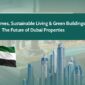 Smart Homes Sustainable Living Green Buildings The Future of Dubai Properties 85x85