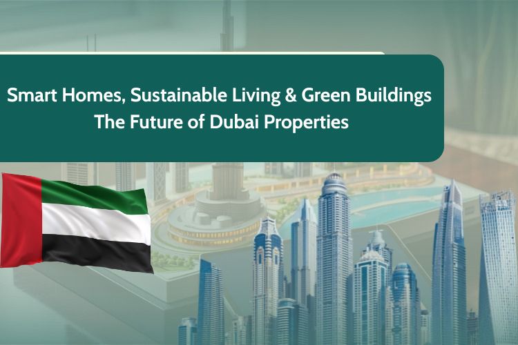 Smart Homes, Sustainable Living & Green Buildings: The Future of Dubai Properties