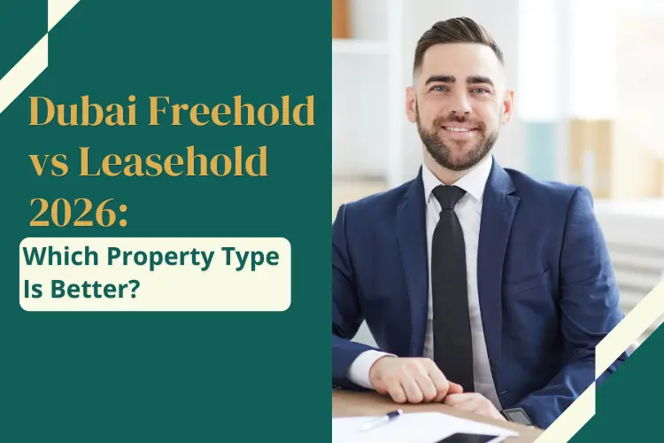 Dubai Freehold vs Leasehold: What’s the Best Property Type in 2026?