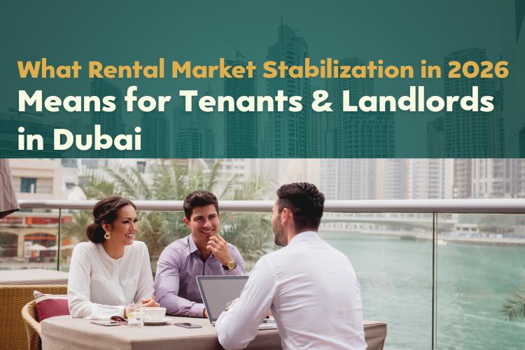 What Rental Market Stabilization in 2026 Means for Tenants & Landlords in Dubai