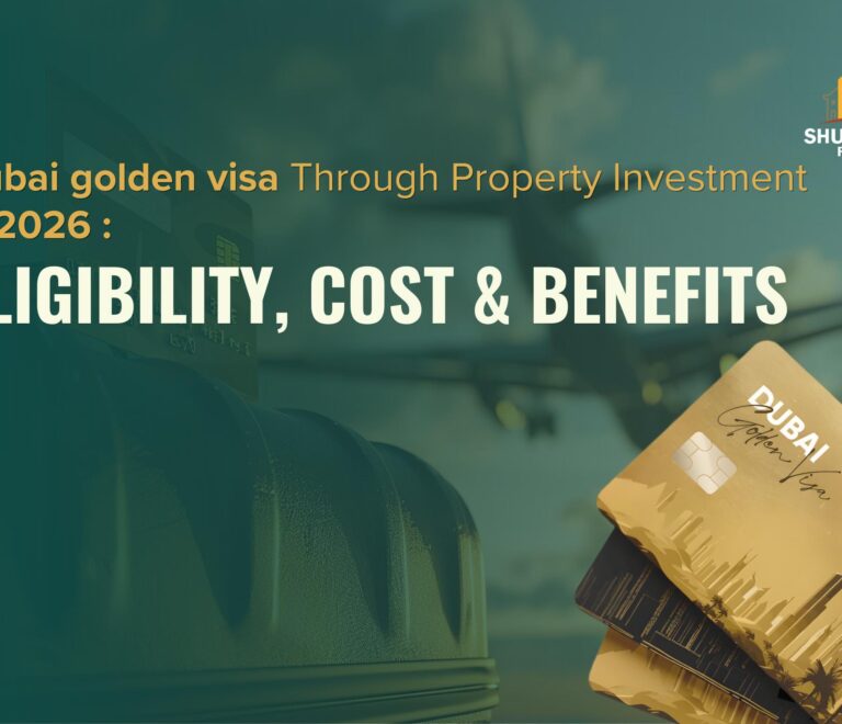 Dubai Golden Visa Through Property Investment in 2026: Eligibility, Cost & Benefits