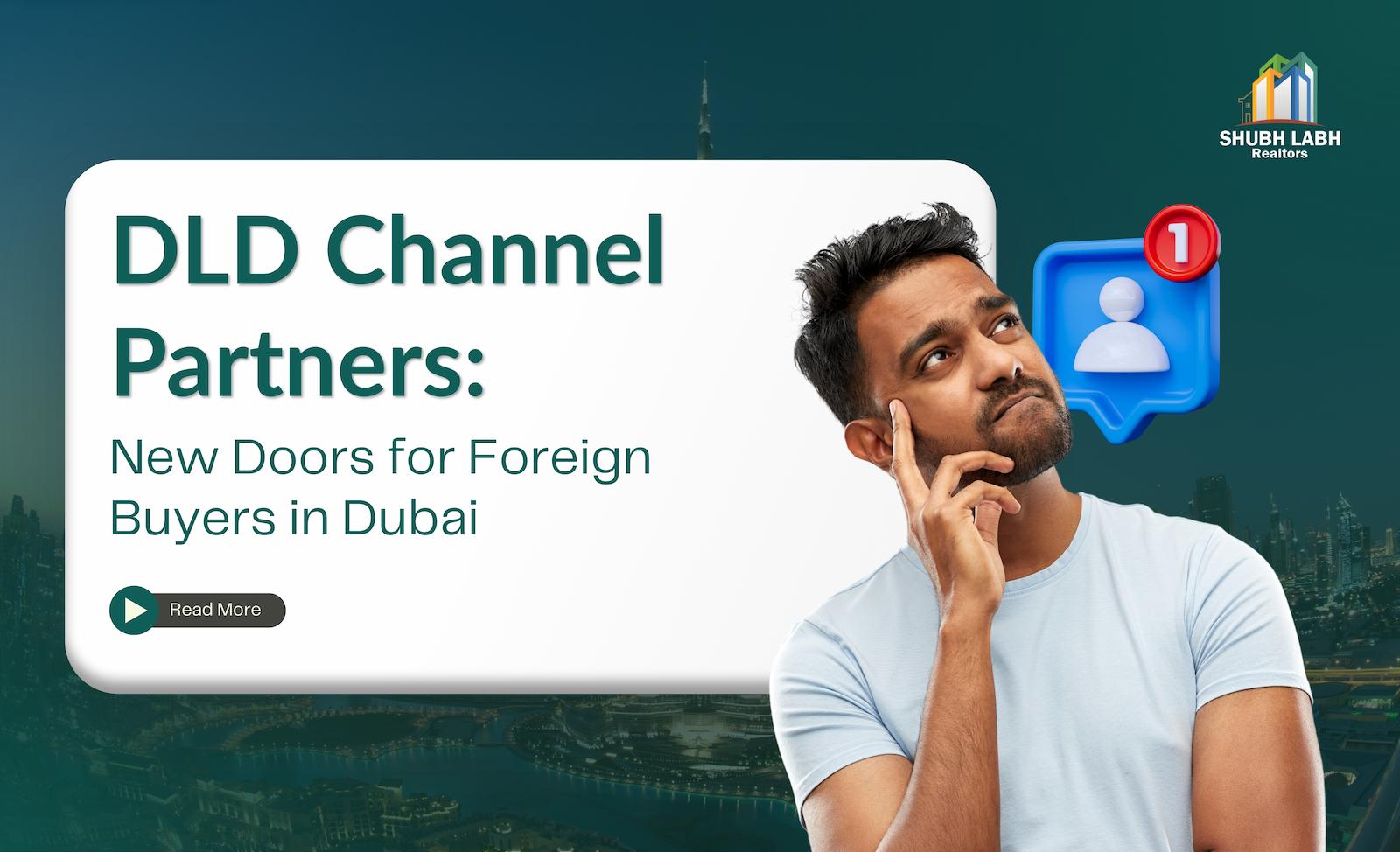 How DLD Channel Partners Are Opening New Doors for Foreign Property Buyers in Dubai