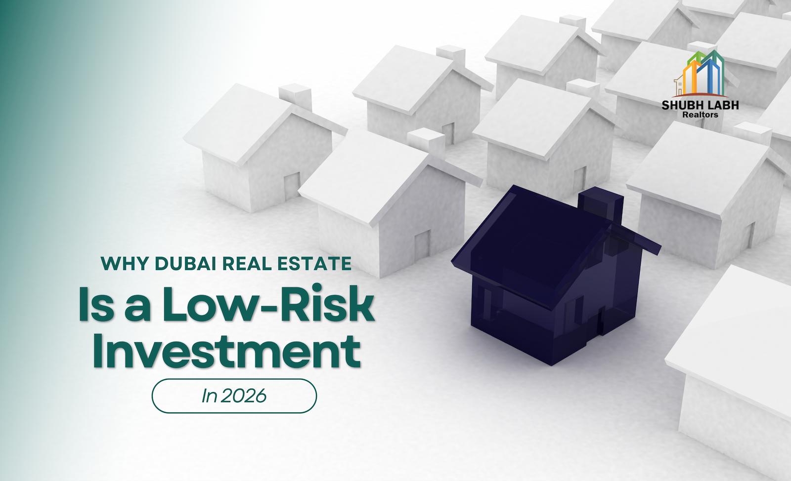 What Makes Dubai Real Estate Low-Risk Compared to Other Global Markets in 2026?
