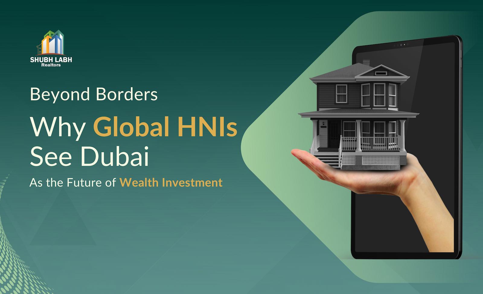 Beyond Borders: Why Global HNIs See Dubai as the Future of Wealth Investment