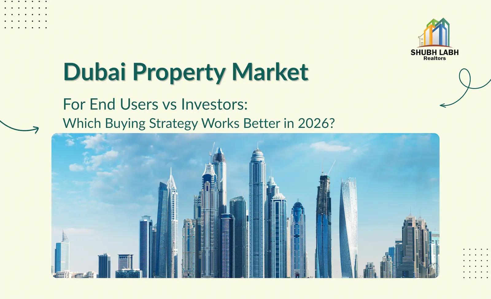 Dubai Property Market for End Users vs Investors: Which Buying Strategy Works Better in 2026?